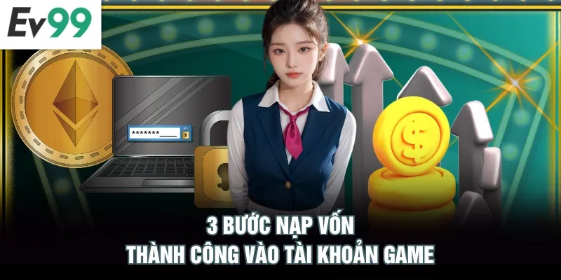 Nạp Tiền EV99 3 bước nạp vốn thành công vào tài khoản game